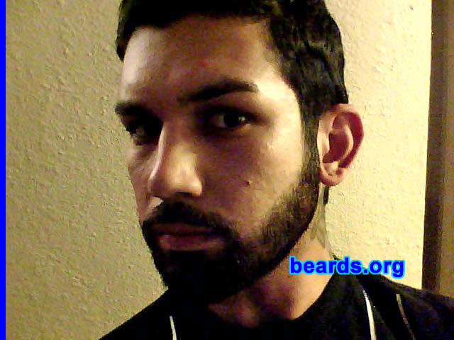 Luis
Bearded since: 2005.  I am a dedicated, permanent beard grower.

Comments:

Why did I grow my beard?  Right out of high school, I started to get a 5 o'clock shadow. Razor burn was too much of a bother.

How do I feel about my beard? I love my beard. It's the best out of my cousins and I'm still pretty young, so I know it will get better.
Keywords: full_beard