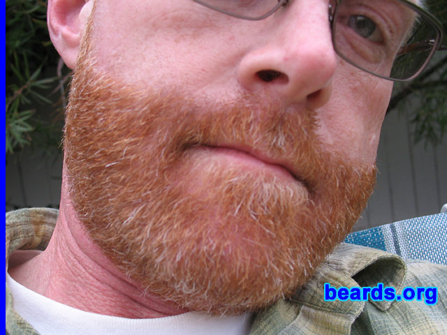 Scott
Bearded since: 1992. I am a dedicated, permanent beard grower.

Comments:
I was fully bearded beginning in 1992, shaved down to goatee in 1999. Just this March, while off work for a month, the full beard took over once again.

I love the way it looks and feels. It's my best feature.
Keywords: full_beard