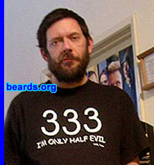 Terry
Bearded since: 1987. I am a dedicated, permanent beard grower.

Comments:
I grew my beard because I got tired of the ritual of circumcizing my face daily. (LOL!!)

I also figured out that the main reason guys shave is because they have fallen prey to the "Madison Ave Plots" that fund an entire industry devoted to the bastardizing of the male face.

They are so brainwashed as to believe everything the advertising barrage tells them is "the norm" and so they go along with it.

I love having a beard and am glad I am not in that poor minority that can not grow one.
Keywords: full_beard