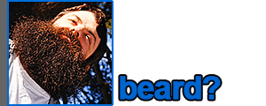 Ben: Beard?