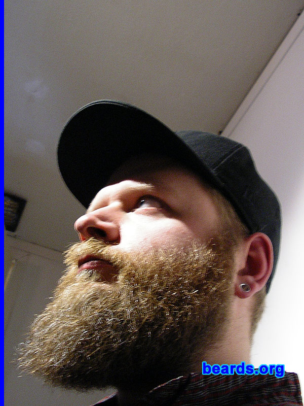 Trevor
Bearded since: 2007.  I am a dedicated, permanent beard grower.

Comments:
Well, this is the second time around. I had grown it before and had to cut it off for work. I didn't feel the same after it, self-concious is probably the best way to put it and after a year of being beardless, decided to grow it back. Oddly enough, I feel much more "complete" with chin whiskers.

How do I feel about my beard? I am proud of of my beard and anxiously await the day when I can tuck it into my belt!
Keywords: full_beard