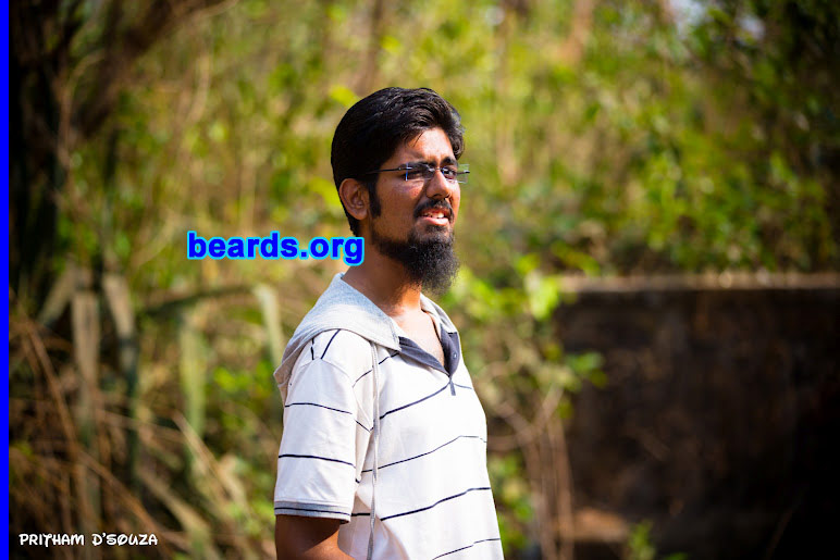 Abhiraj D.G.
Bearded since: 2009. I am an experimental beard grower.

Comments:
Why did I grow my beard? I wanted to be me, stand out from the crowd. Clean shave always freaked me out.  Even 'til this day it has the same effect.

How do I feel about my beard? I love it. I love it more than I love any girl.
Keywords: goatee_mustache