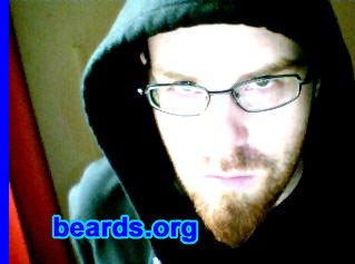 Davydd
Bearded since: 2000 on and off.  I am an experimental beard grower.

Comments:
There has to be something manly about me...! Well, I can grow a pretty good beard, so why not?

How do I feel about my beard?  It needs to be a great deal longer, and it will be, with time.
Keywords: goatee_mustache