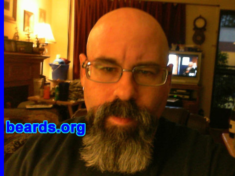 Dave
Bearded since: 2010. I am a dedicated, permanent beard grower.

Comments:
I grew my beard because I think I look better bearded, the wife thinks it's sexy, and I don't like my weak chin.

How do I feel about my beard? I like it. I want to grow it longer and possibly extend the sides into an extended goatee style. I like the gray in it as well.  Makes me feel manly and studly.
Keywords: goatee_mustache