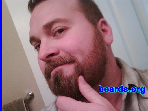 Mike T.
Bearded since: 2009.  I am an occasional or seasonal beard grower.

Comments:
Growing a mustache with goatee has always been easy. But growing a full beard that has challenged me more emotionally then I expected. I never realized so many people, even myself, look up to those with a less than full-bearded face and look down to those with those who had -- all the while not understanding why. It should not be and trying to grow a full beard and maintaining it has been a maturing event for myself. If I can grow my full beard and love myself with it enough -- I can overcome the hardships in life. (I know that sounds cheesy.)

How do I feel about my beard? Love-Hate relationship. Sometimes I don't like what I see with the beard and shortly after I shave it I miss it and want it back. I have resulted to hiding the beard trimmers in order to allow my facial hair to grow longer (I have learned I am unable to leave it alone and not pick/trim it every time I look in the mirror). It is hard to stand against the grain of American society and stay unshaven. I fully respect the men here on this site for being able to -- they are an inspiration for others.
Keywords: full_beard