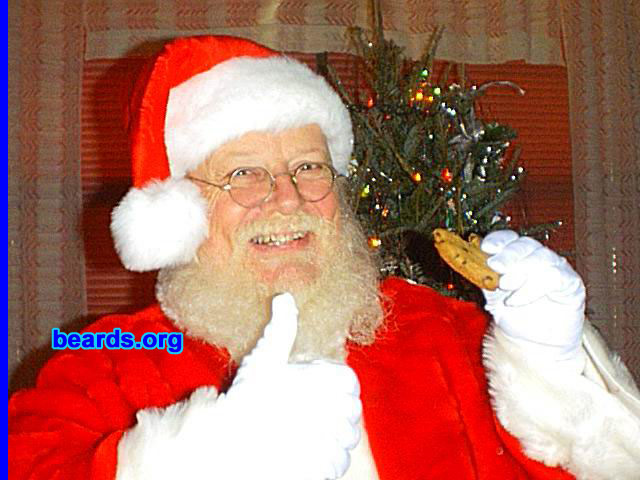 James H.
Bearded since: 1972.  I am a dedicated, permanent beard grower.

Comments:
I grew my beard because I enjoy having the beard. When younger, I would have different designs, per se. Since age has turned my remaining hair white, I use it to bring joy on a seasonal basis.

How do I feel about my beard?  Thoroughly enjoy it.
Keywords: santa full_beard