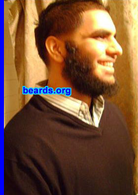 Abdul H.
Bearded since: 2006.  I am a dedicated, permanent beard grower.

Comments:
I grew my beard because I'm a Muslim.  It's a must for a Muslim man to have a beard. I have always wanted to grow my beard, but have been skeptical of how I would be perceived as a Muslim and an American with a beard. I stopped caring so much and just grew it.

How do I feel about my beard?  I love it.  Sometimes it eats with me, if you know what I mean...but its great! I feel a like a new person.  It matches me well and I get a whole new persona with it. I will never shave my mine off.
