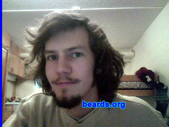 Ben
Bearded since: 2008.  I am an experimental beard grower.

Comments:
I have wanted to grow a beard for as long as I can remember, but the dress code at my school wouldn't allow it. But now I've graduated and don't have any dress codes so I thought I would give it a shot.

How do I feel about my beard?  I am happy with how it is turning out. I can't really grow a full beard though, I hope to someday be a fully bearded member of society.
Keywords: goatee_mustache