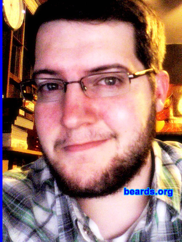 Nate
Bearded since: 2008.  I am an experimental beard grower.

Comments:
I decided to grow my beard because I can. I'm twenty years old and this is the first full(ish) beard I've been able to come up with.  I don't really like shaving.  So you'll rarely see me with a smooth chin.

How do I feel about my beard? I feel good. It's surprising how many people get excited about hair that grows on my face. "WHOA! THAT'S A NICE BEARD!"

I'd like the 'stache to come in a little better, but I figure I'll give it a little time and see what happens.
Keywords: full_beard