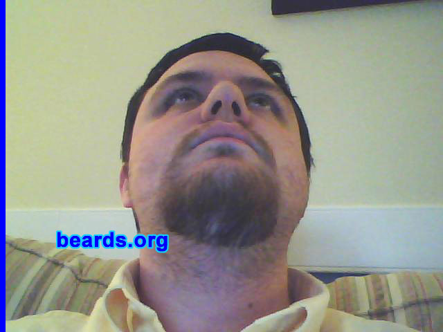 Joe
Bearded since: 2005.  I am a dedicated, permanent beard grower.

Comments:
I grew my beard because I like the way it looks.

How do I feel about my beard? Great. Wish it were a bit fuller.
Keywords: goatee_mustache