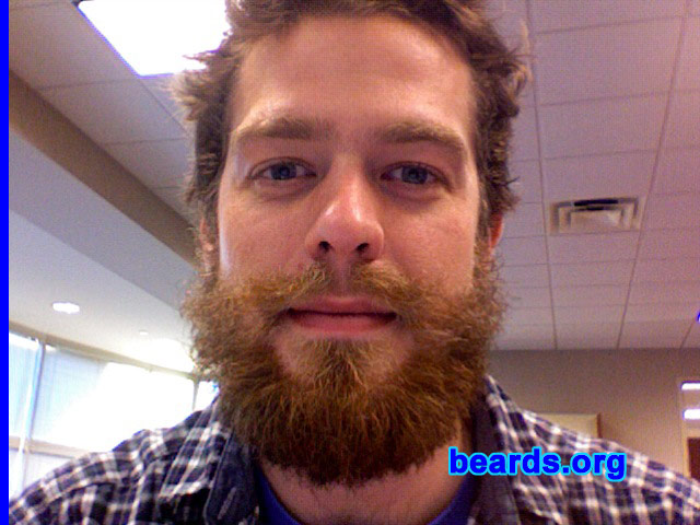 Andrew
Bearded since: 2010. I am an experimental beard grower.

Comments:
I wanted to grow a beard because it has become sort of a right of passage in my family. My great grandfather, Reginald, wore a beard; my grandfather, Lamont, fought the Great American War wearing a beard; and my father, Brutus, has been wearing a beard for as long as I can remember. It was a necessary threshold that I needed to cross before truly becoming a man.

How do I feel about my beard?  I am happy with the general heft and shape of my beard. My beard maintains a hearty, consistent style while also contributing on a more practical level to the warmth of my face.
Keywords: full_beard