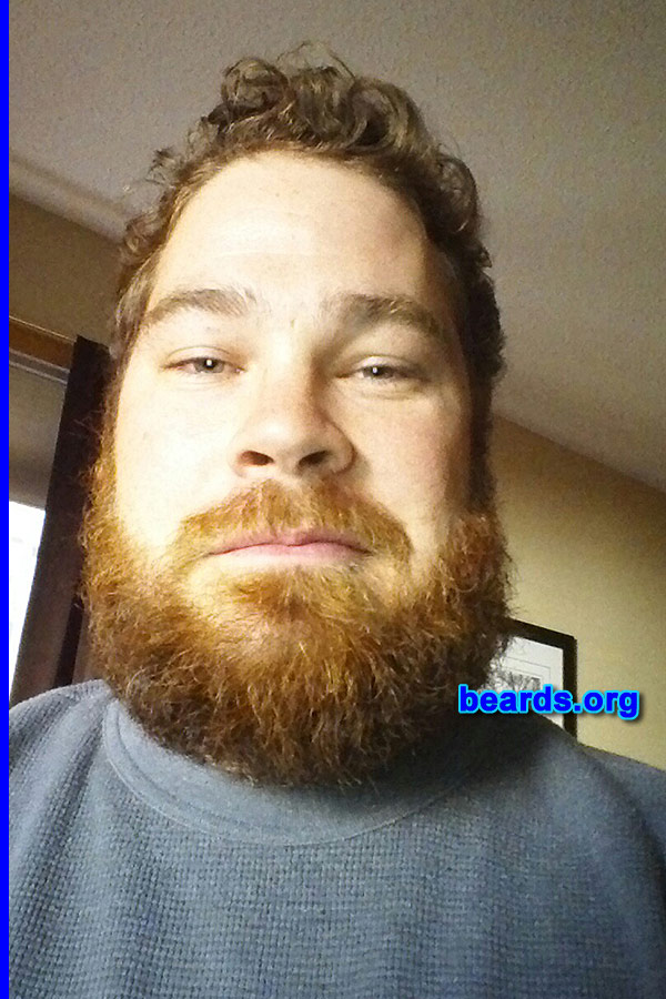 Patrick M.
Bearded since: 2012. I am a dedicated, permanent beard grower.

Comments:
Why did I grow my beard? My relatives always grow beards for hunting season. When I finally decided to partake, I found that my beard is amazing!!! Last year I shaved, and immediately regretted it.

How do I feel about my beard? It makes me the man I always knew I was.
Keywords: full_beard