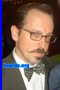 Patrick
Bearded since: 2005.  I am a dedicated, permanent beard grower.

Comments:
I grew my beard (i.e., handlebar mustache w/soul patch) because I've always wanted one. Unfortunately, I cannot grow a full beard.

How do I feel about my beard?  Absolutely LOVE IT!
Keywords: soul_patch mustache