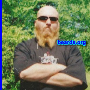James R.
Bearded since: 2000. I am a dedicated, permanent beard grower.

Comments:
Why did I grow my beard? To make up for the lack of hair on my head.

How do I feel about my beard? If I didn't have it, it would feel like I were missing a limb.
Keywords: full_beard
