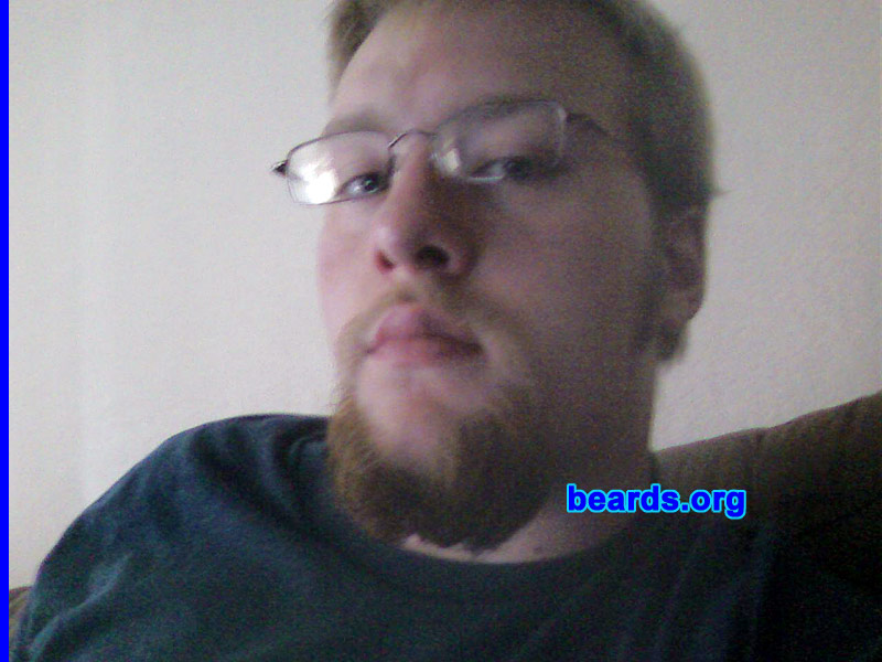 Joel O.
Bearded since: 2008. I am an experimental beard grower.

Comments:
It's my first beard and I just wanted to try it.

How do I feel about my beard? I like it so far. I can't decide whether I want it to be very long or neatly trimmed. I am somewhere in the middle of those two options right now so I will continue to let it grow until my occupation gets in the way. I am a cook and many places require neatly trimmed beards or none at all. All I can say that I dislike about it is that I wish I had more of a mustache and a soul patch.
Keywords: goatee_mustache