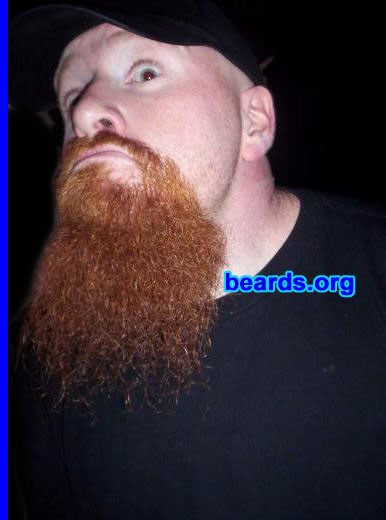 Grant K.
Bearded since: 1996.  I am a dedicated, permanent beard grower.

Comments:
Growing up, my father had a massive red beard and when I was a baby I would wrap my hands in it and hang from it.  And I have wanted a beard like my father's my entire life, so in a way, my beard to me is a direct connection to my father for the rest of my life, regardless if he's here or not. It's gone through many stages and styles over the years, but it's there for life.

How do I feel about my beard?  It's brutal and I love it.
Keywords: goatee_mustache