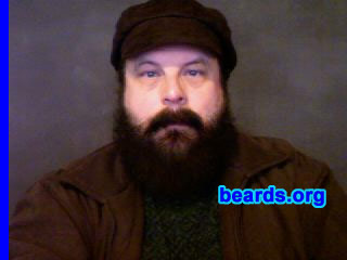 Bill
Bearded since: 1987. I am a dedicated, permanent beard grower.

Comments:
I grew my beard because I always knew the best part of a man was his beard, as unique in character as the man himself. Beards are a natural, God-given handsomeness which I would not do without.

How do I feel about my beard? Never looked back since 1987...had the mustache since age fourteen. Virgin territory to a razor, the lip is...
Keywords: full_beard