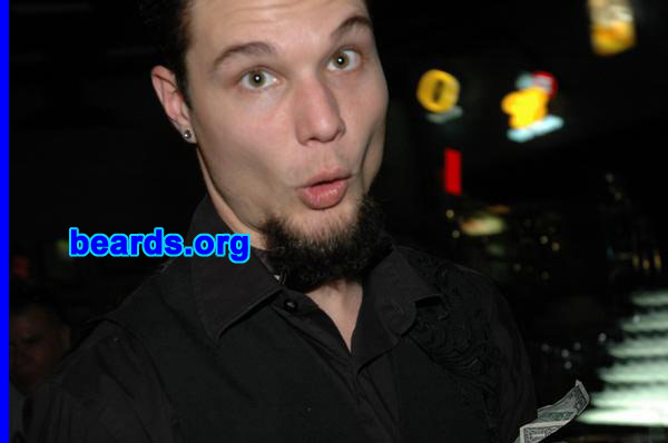 David K.
Bearded since: 2007.  I am an experimental beard grower.

Comments:
I grew my beard because of  one man...Dimebag Darrell.

How do I feel about my beard?  Needs tweaking,
Keywords: goatee_only