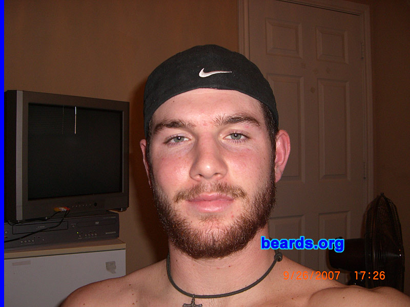 Tyler
Bearded since: July 2007.  I am an experimental beard grower.

Comments:
I grew my beard for a few key reasons. I felt that if I had the ability to grow a beard, then why not? Growing my beard added a different sense of freedom to my life. I felt that growing a beard could enhance my looks a great deal. I also grew this beard to make me look older, smarter, and just downright tough.

How do I feel about my beard?  I feel so lucky to be able to grow a beard. My beard is pretty much my best friend.  Anywhere I go, he goes. We just get along well and make a great couple.
Keywords: full_beard