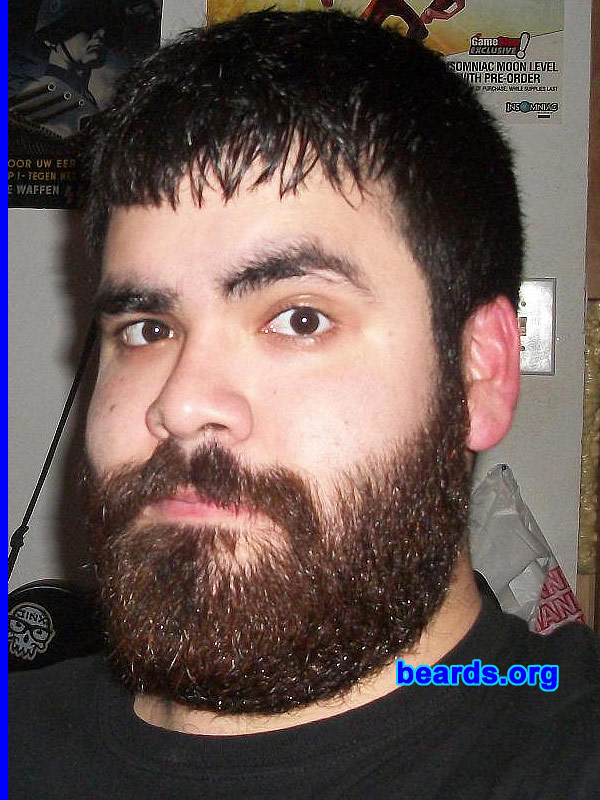 Sergio R.
Bearded since: 2011. I am an occasional or seasonal beard grower.

Comments:
I could grow a beard at age sixteen, being a freshman in high school. I guess I never really grew it because I was self conscious of how I looked before it was thick and full. Funny story though, I finally decided to fully grow it out to try and impress a girl that was into beards. Well nothing ever happened, but doing that made me fall in love with having a full beard. After realizing I am capable of growing a full beard, I simply had to.


How do I feel about my beard? I feel much more mature. My beard helps define who I am. When I look at myself clean shaven I think, "man, I look so normal". Having black hair, I love how my beard turns to a shade of dark brown, with few random red and blonde hairs here and there. I regret not growing it out earlier in my life. But now that I have, it's definitely staying...the thicker, the better. Every day it just gets better and better. 
I love how even and thick it is. It lets me express who i truly am.

I love it.  I feel naked without it. I never liked how it looked at two weeks into it, before it was thick and full.  But now that I've gone through with it, I really enjoy having it.
Keywords: full_beard