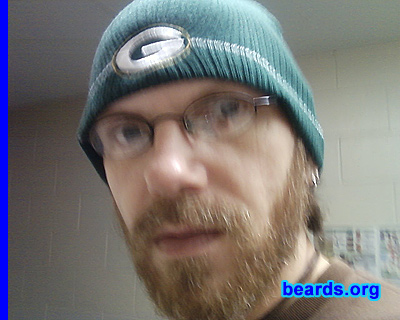 Porter
Bearded since: 2008.  I am an experimental beard grower.

Comments:
I grew my beard to help withstand the chilly months of bitter cold up north.

How do I feel about my beard?  I love it... I have received many compliments on the way it has changed my appearance.
Keywords: full_beard